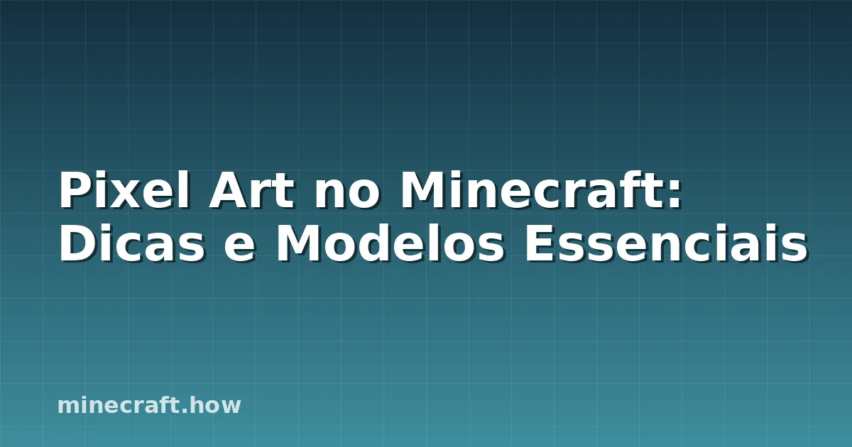 Pixel Art no Minecraft: Dicas e Modelos Essenciais