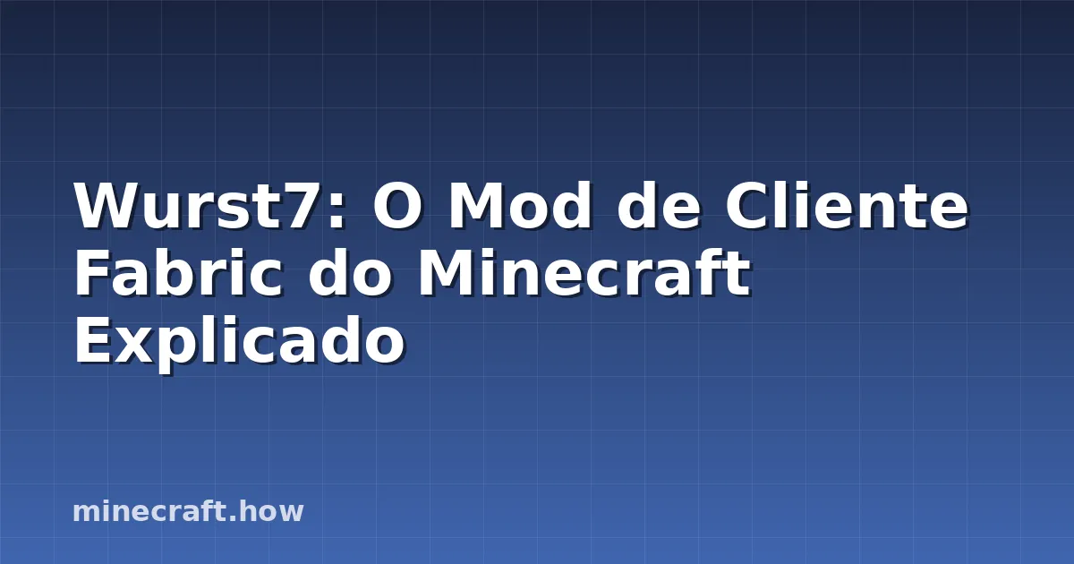Wurst7: O Mod de Cliente Fabric do Minecraft Explicado
