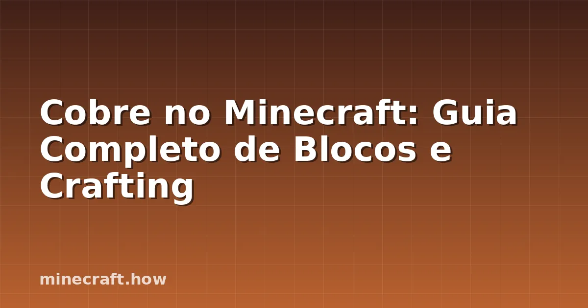 Cobre no Minecraft: Guia Completo de Blocos e Crafting