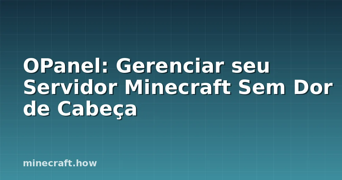 OPanel: Gerenciar seu Servidor Minecraft Sem Dor de Cabeça