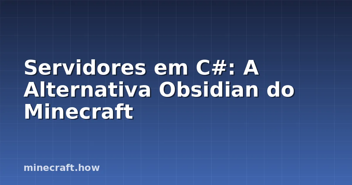 Servidores em C#: A Alternativa Obsidian do Minecraft