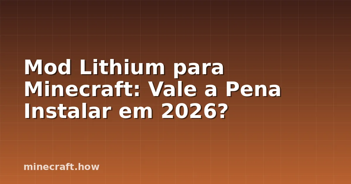 Mod Lithium para Minecraft: Vale a Pena Instalar em 2026?