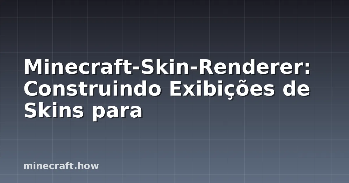Minecraft-Skin-Renderer: Construindo Exibições de Skins para