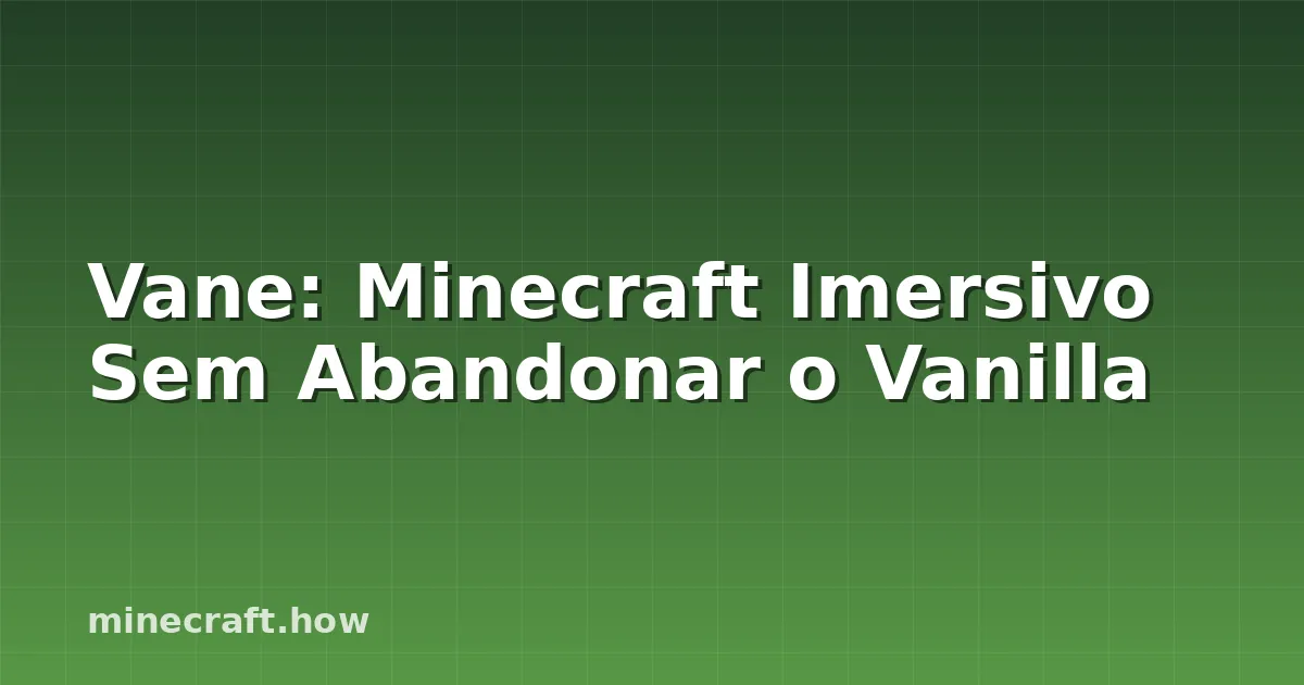 Vane: Minecraft Imersivo Sem Abandonar o Vanilla