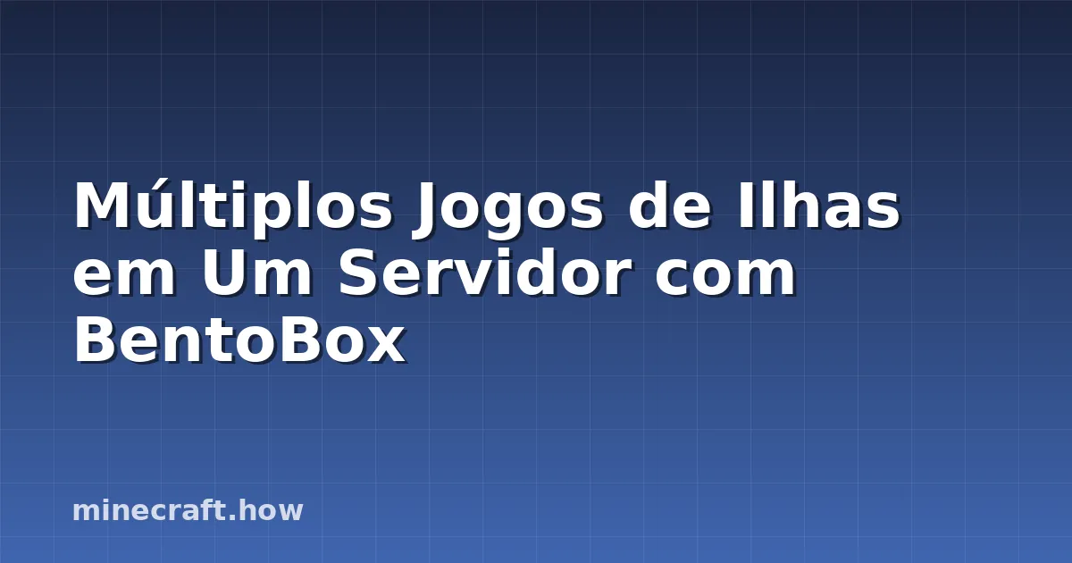 Múltiplos Jogos de Ilhas em Um Servidor com BentoBox
