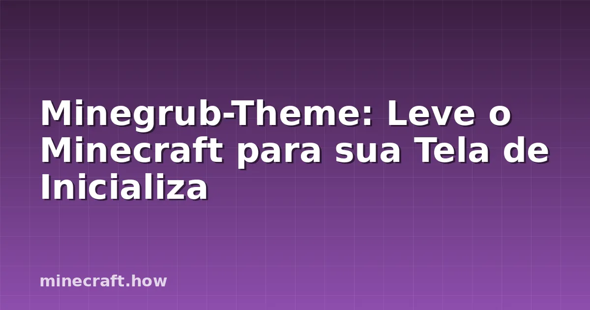 Minegrub-Theme: Leve o Minecraft para sua Tela de Inicializa