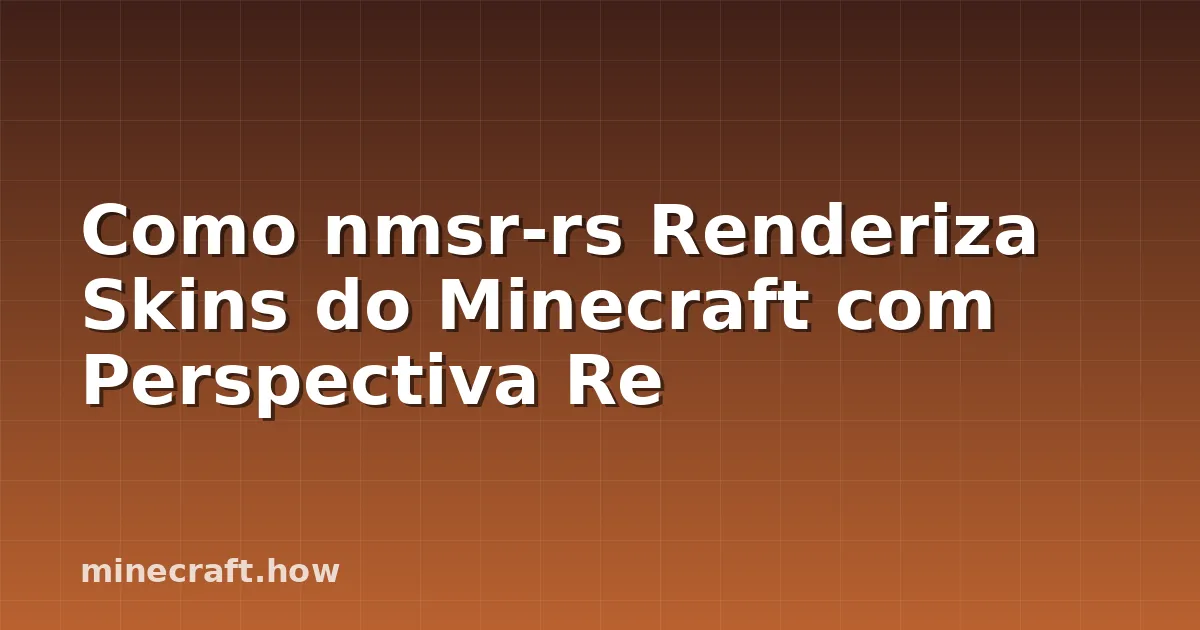 Como nmsr-rs Renderiza Skins do Minecraft com Perspectiva Re