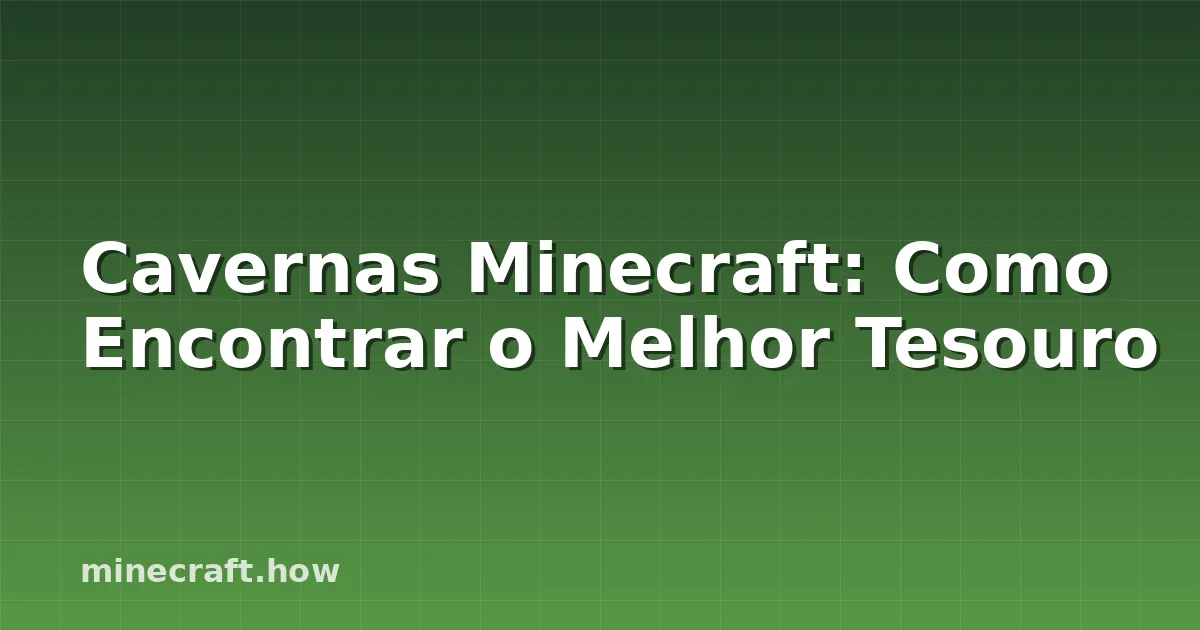 Cavernas Minecraft: Como Encontrar o Melhor Tesouro