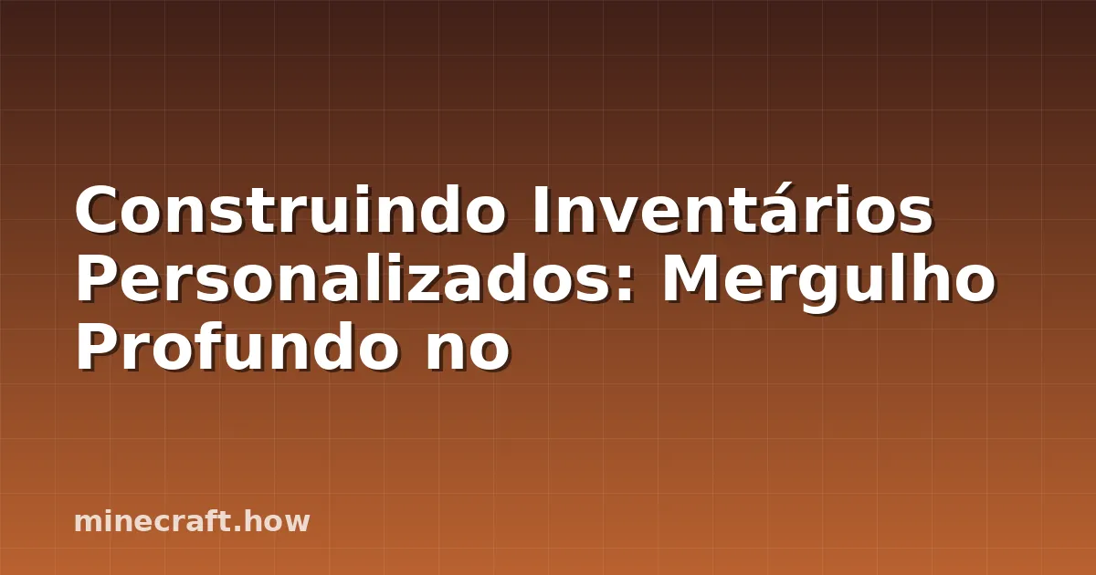 Construindo Inventários Personalizados: Mergulho Profundo no