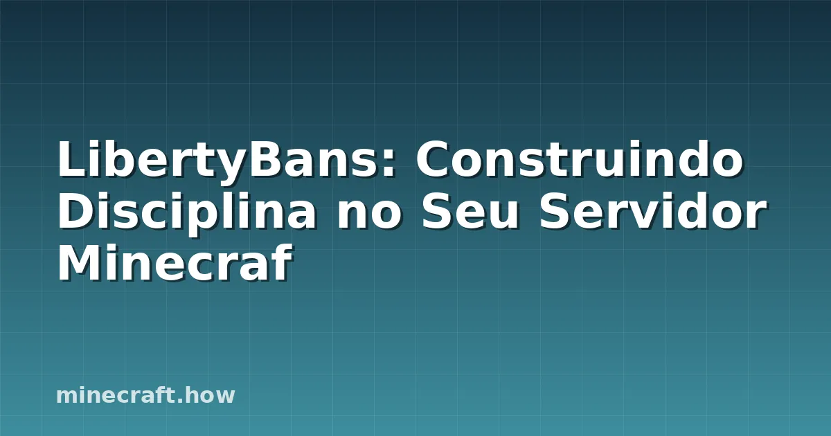 LibertyBans: Construindo Disciplina no Seu Servidor Minecraf