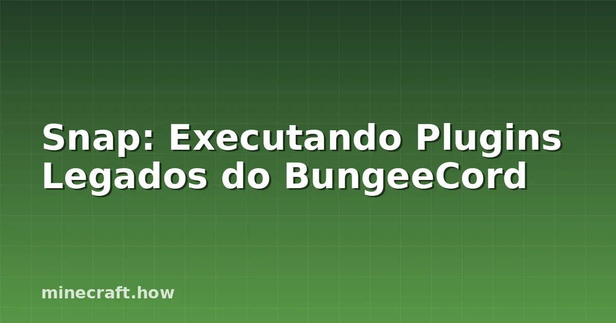 Snap: Executando Plugins Legados do BungeeCord