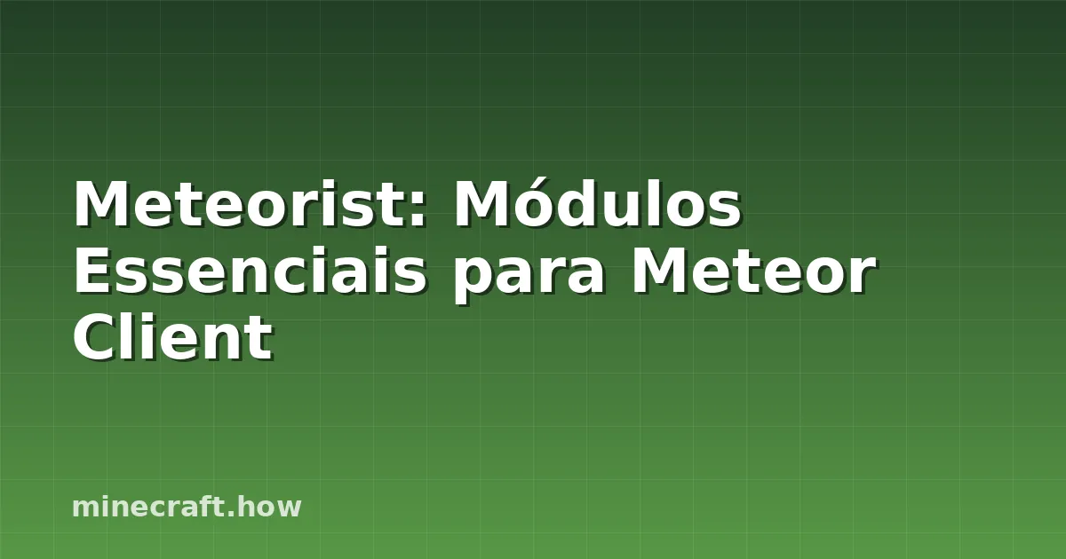 Meteorist: Módulos Essenciais para Meteor Client