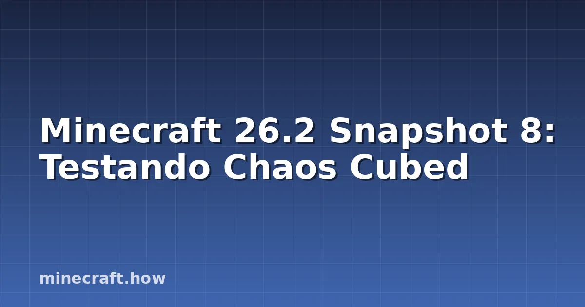Minecraft 26.2 Snapshot 8: Testando Chaos Cubed