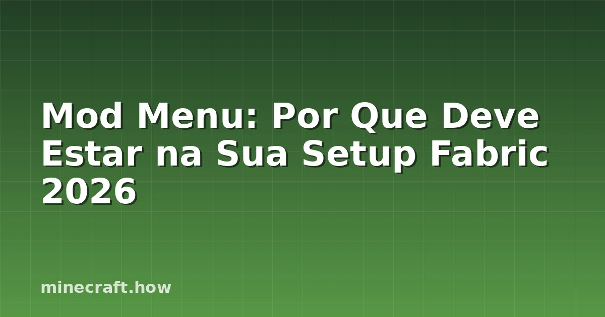Mod Menu: Por Que Deve Estar na Sua Setup Fabric 2026