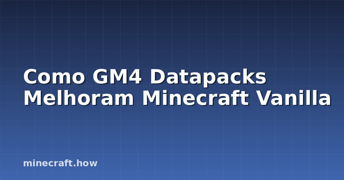 Como GM4 Datapacks Melhoram Minecraft Vanilla