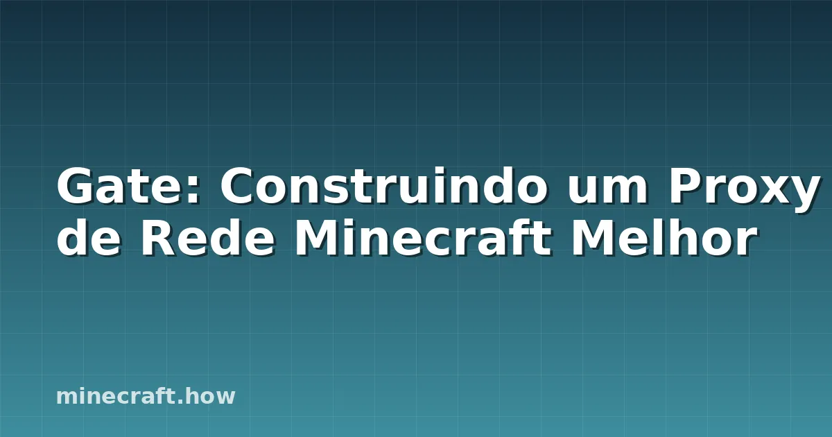 Gate: Construindo um Proxy de Rede Minecraft Melhor