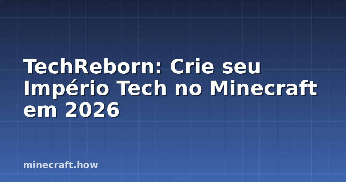TechReborn: Crie seu Império Tech no Minecraft em 2026