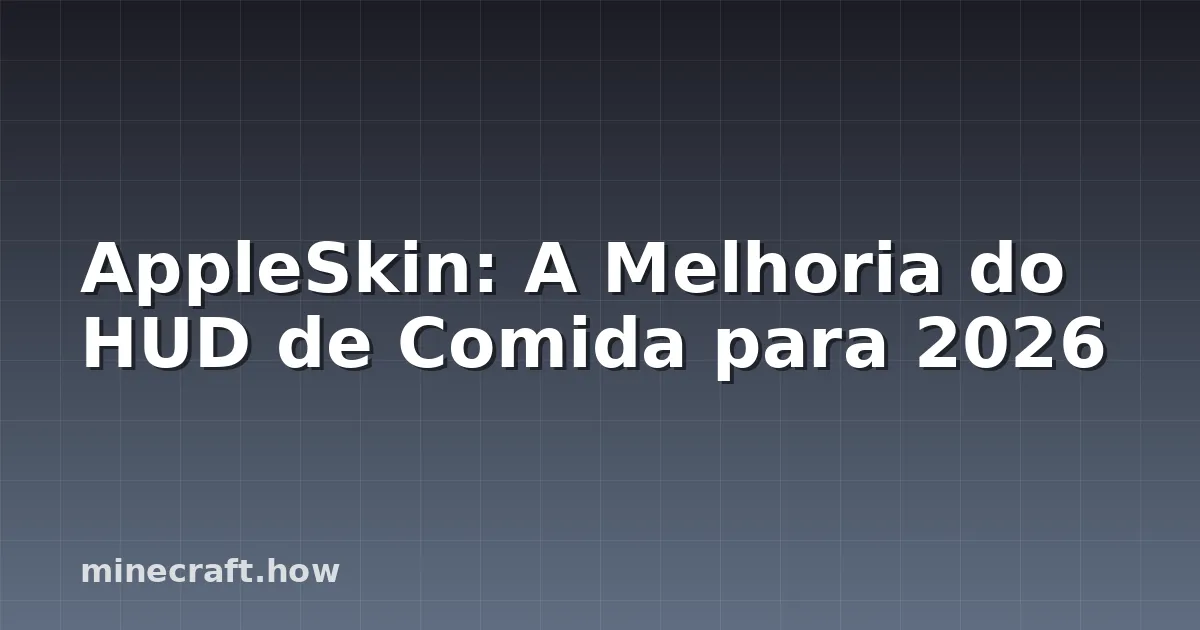 AppleSkin: A Melhoria do HUD de Comida para 2026