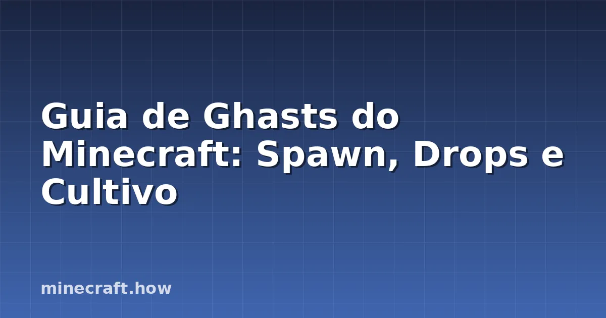 Guia de Ghasts do Minecraft: Spawn, Drops e Cultivo