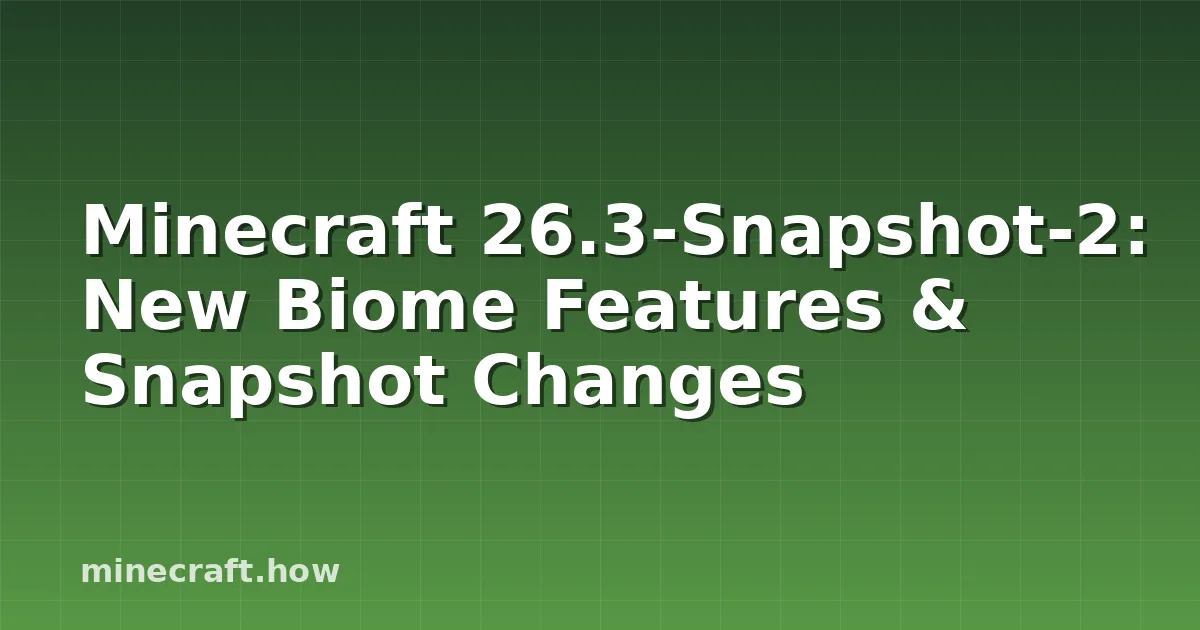 Minecraft 26.3-Snapshot-2: Nuevos biomas y cambios