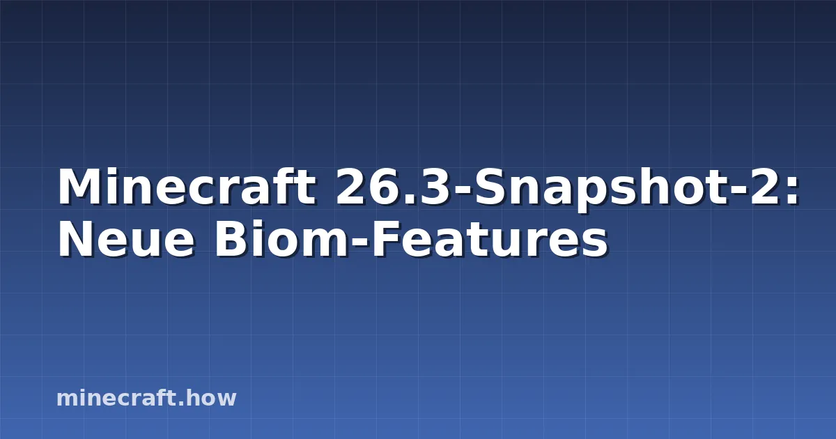 Minecraft 26.3-Snapshot-2: Neue Biom-Features