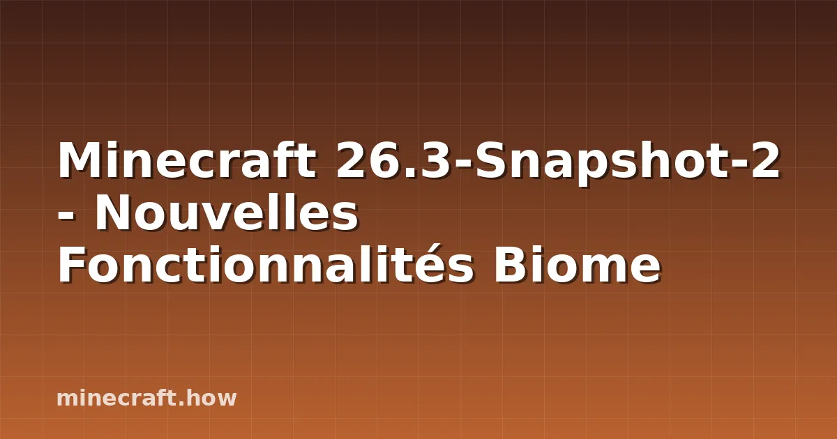 Minecraft 26.3-Snapshot-2 - Nouvelles Fonctionnalités Biome