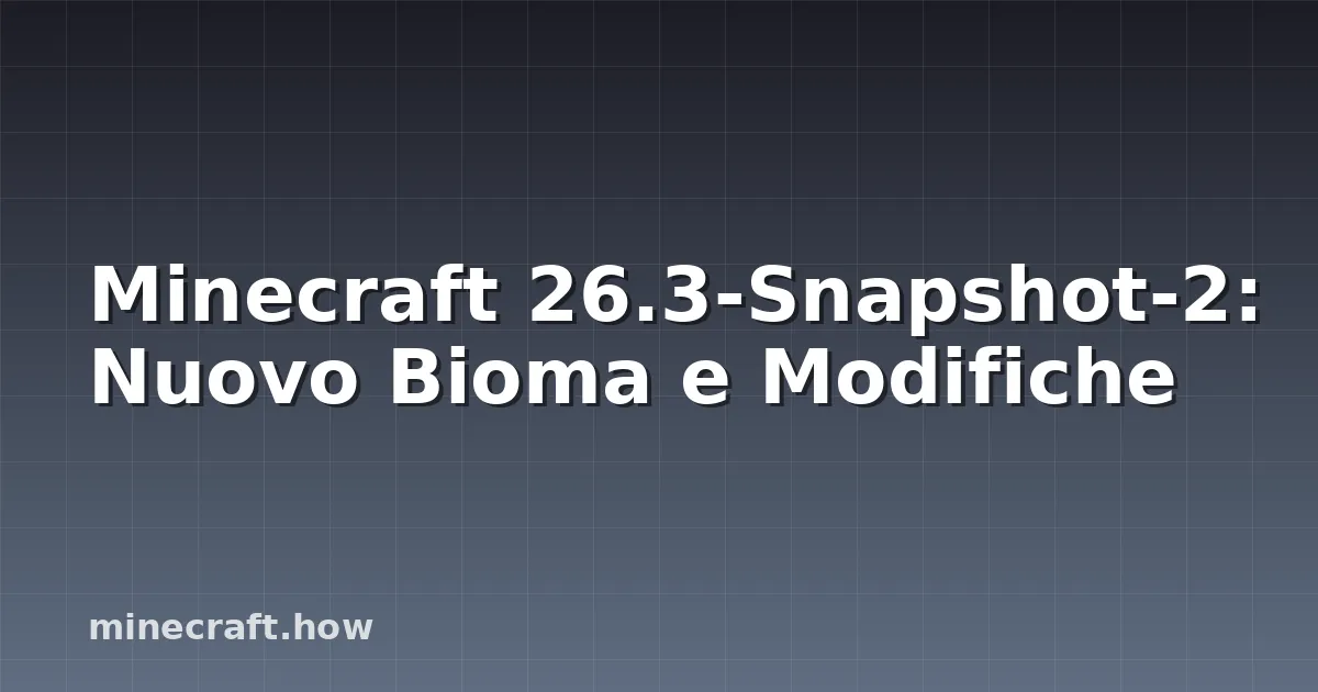 Minecraft 26.3-Snapshot-2: Nuovo Bioma e Modifiche