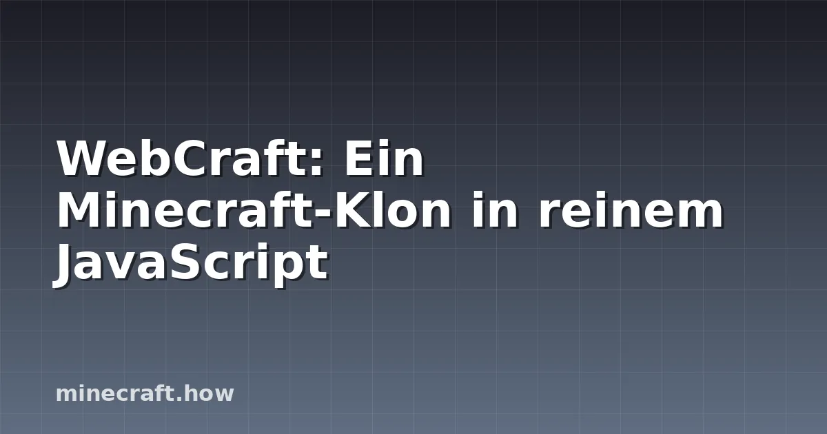 WebCraft: Ein Minecraft-Klon in reinem JavaScript