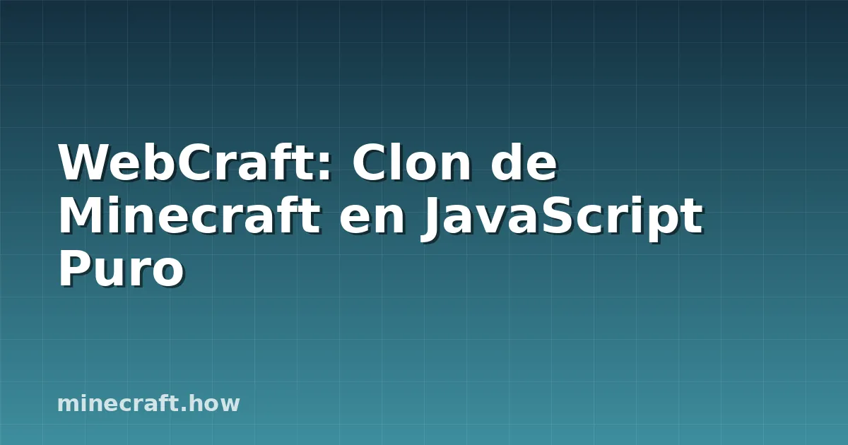 WebCraft: Clon de Minecraft en JavaScript Puro