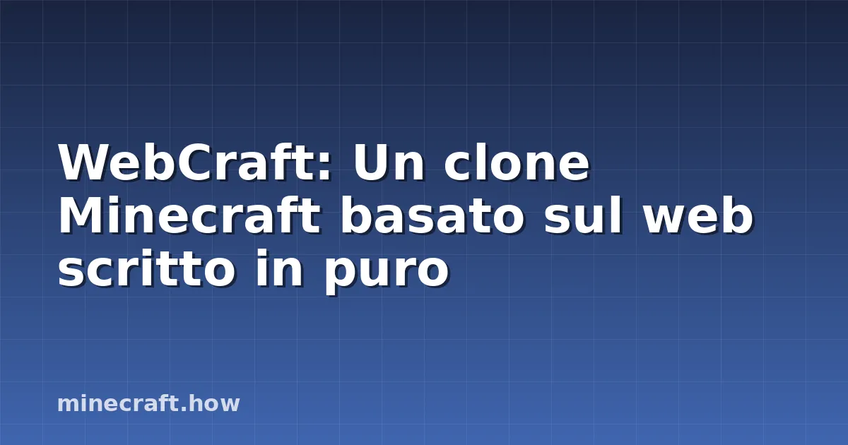 WebCraft: Un clone Minecraft basato sul web scritto in puro