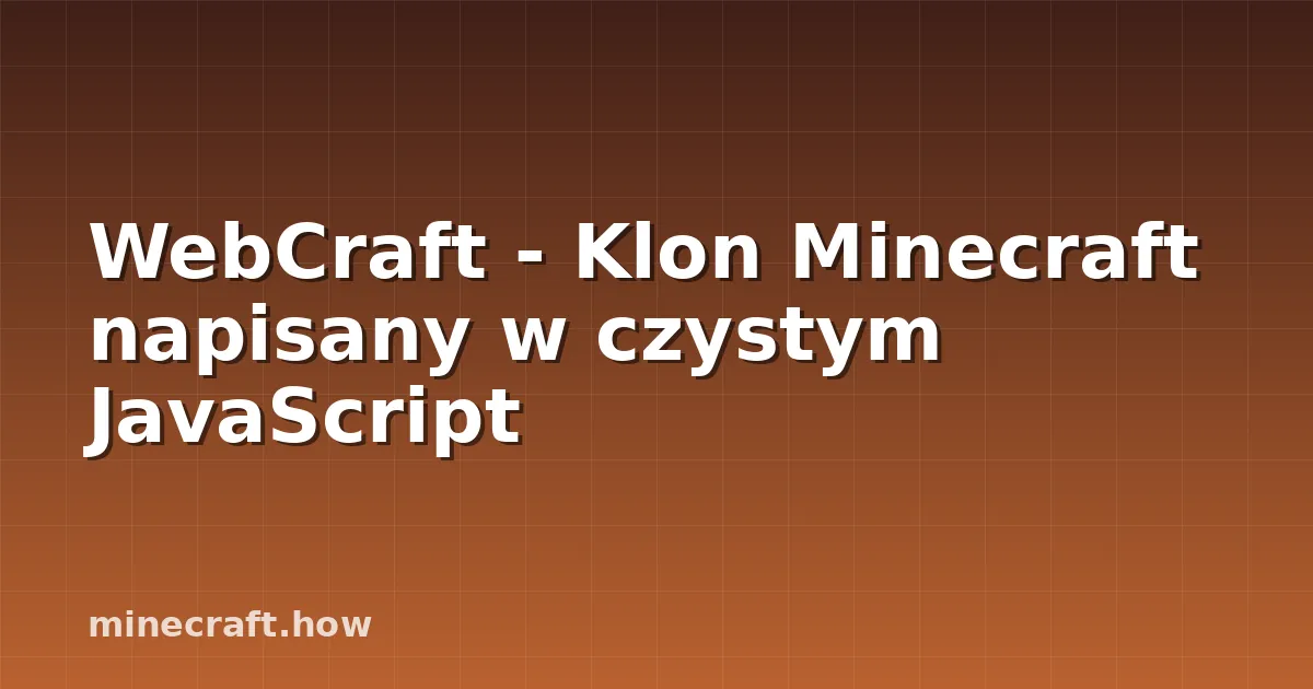 WebCraft - Klon Minecraft napisany w czystym JavaScript