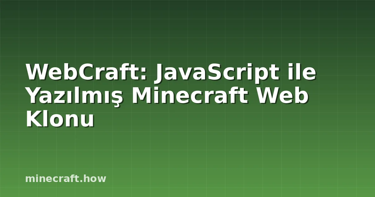 WebCraft: JavaScript ile Yazılmış Minecraft Web Klonu