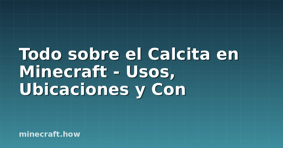 Todo sobre el Calcita en Minecraft - Usos, Ubicaciones y Con