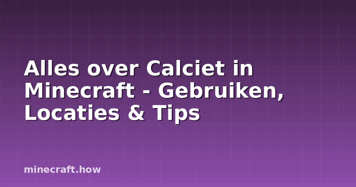 Alles over Calciet in Minecraft - Gebruiken, Locaties & Tips