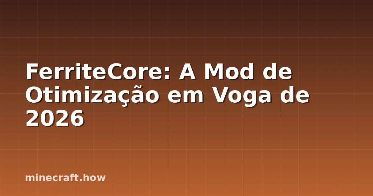 FerriteCore: A Mod de Otimização em Voga de 2026