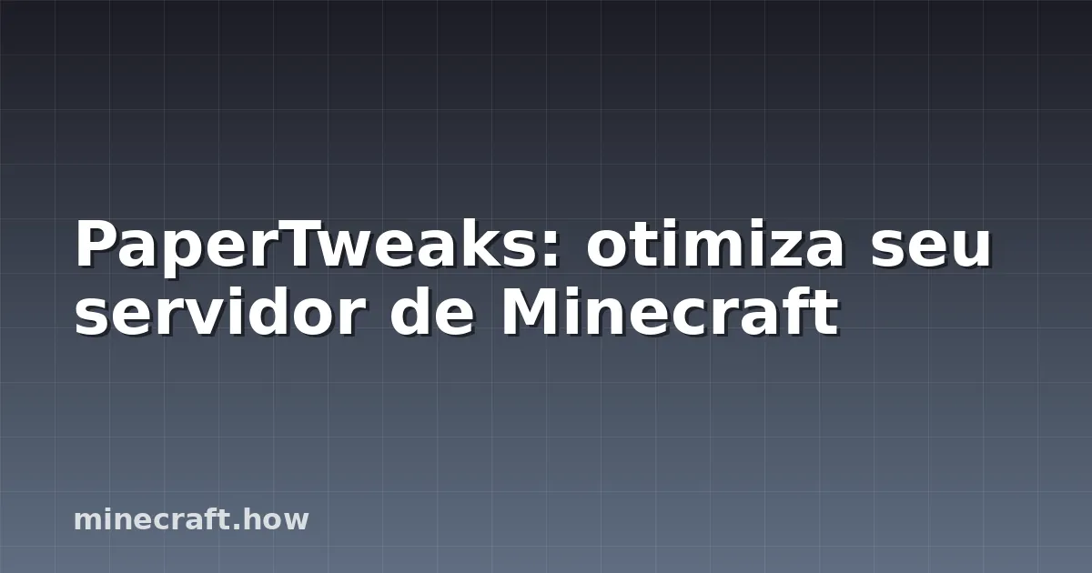 PaperTweaks: otimiza seu servidor de Minecraft