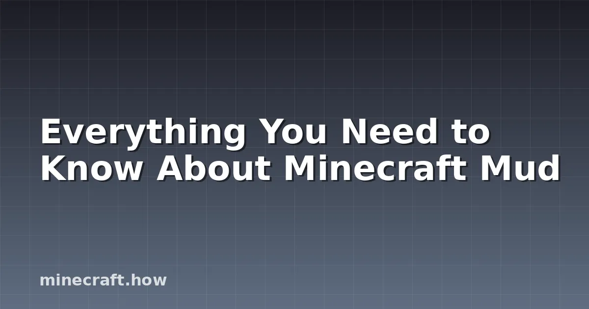 Everything You Need to Know About Minecraft Mud