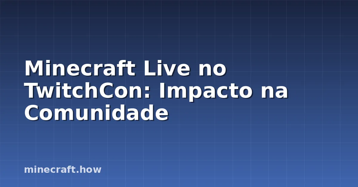 Minecraft Live no TwitchCon: Impacto na Comunidade