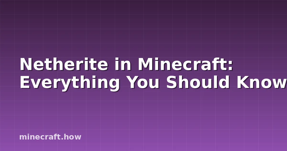 Netherite in Minecraft: Everything You Should Know