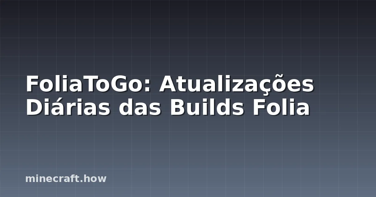 FoliaToGo: Atualizações Diárias das Builds Folia