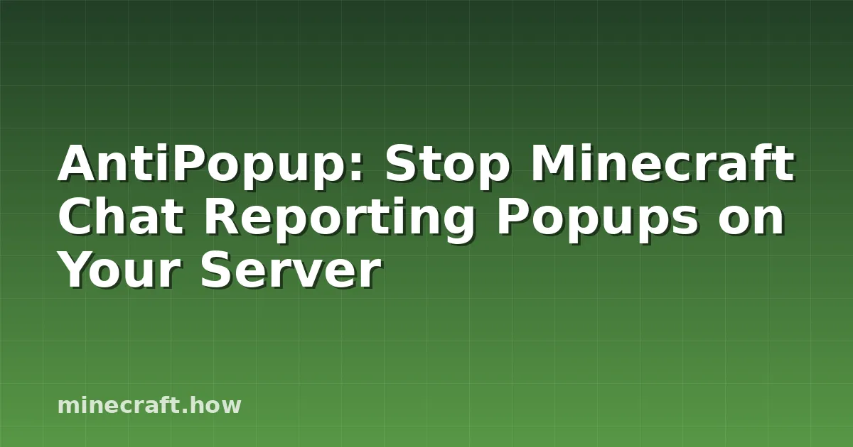 AntiPopup: Stop Minecraft Chat Reporting Popups on Your Server