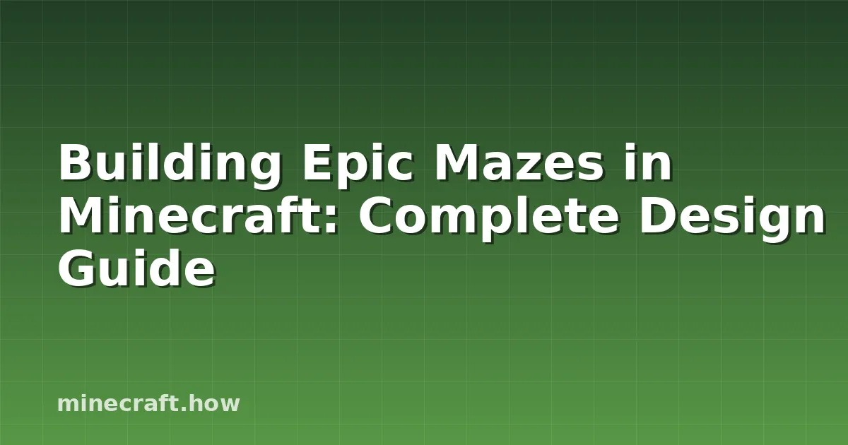 Building Epic Mazes in Minecraft: Complete Design Guide