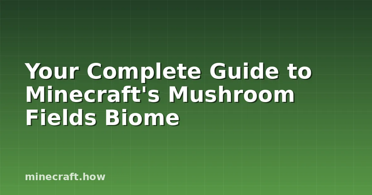 Your Complete Guide to Minecraft's Mushroom Fields Biome