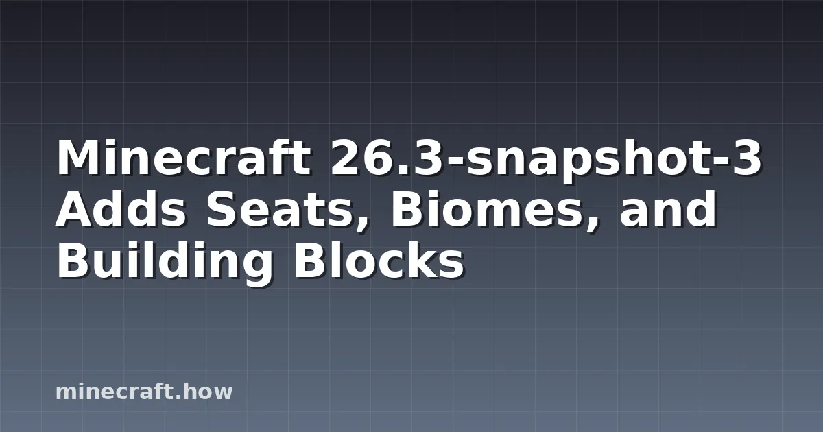 Minecraft 26.3-snapshot-3 Adds Seats, Biomes, and Building Blocks