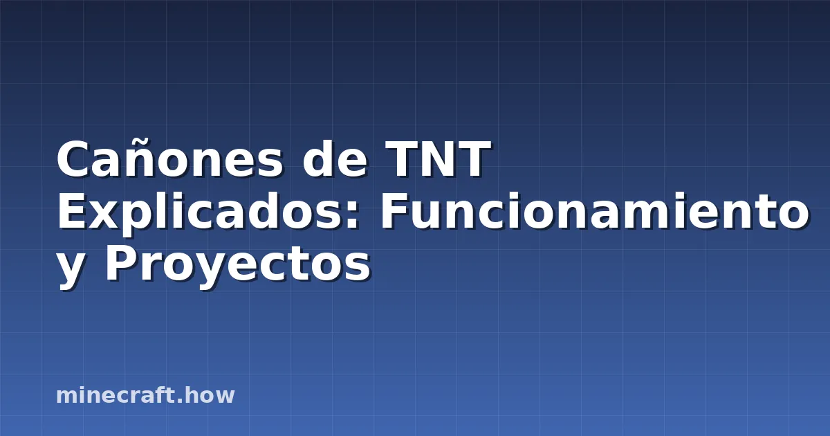 Cañones de TNT Explicados: Funcionamiento y Proyectos