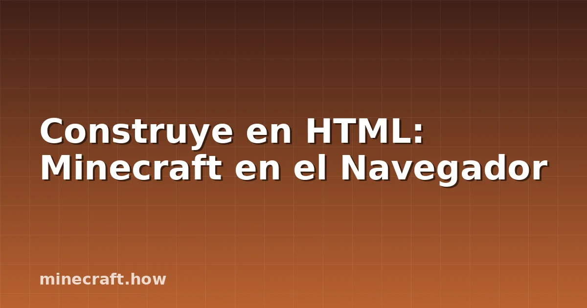 Construye en HTML: Minecraft en el Navegador