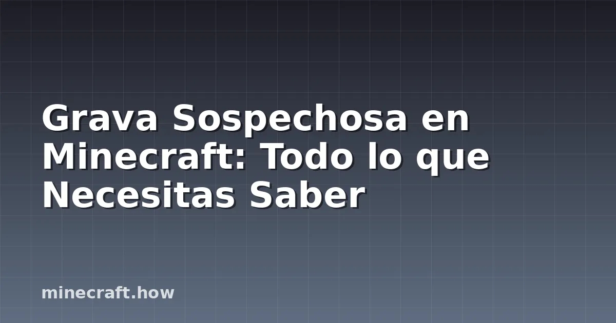 Grava Sospechosa en Minecraft: Todo lo que Necesitas Saber