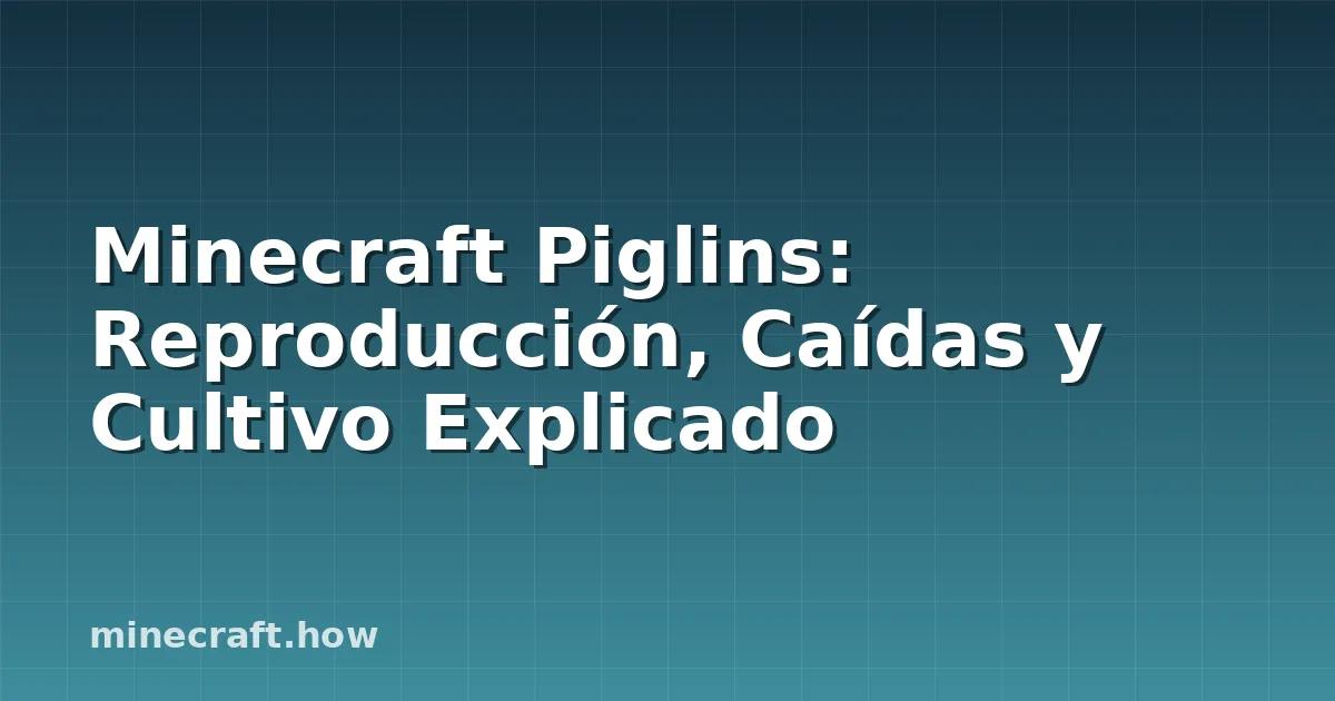Minecraft Piglins: Reproducción, Caídas y Cultivo Explicado