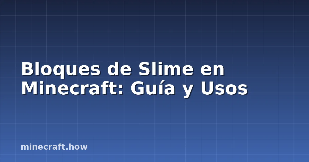 Bloques de Slime en Minecraft: Guía y Usos