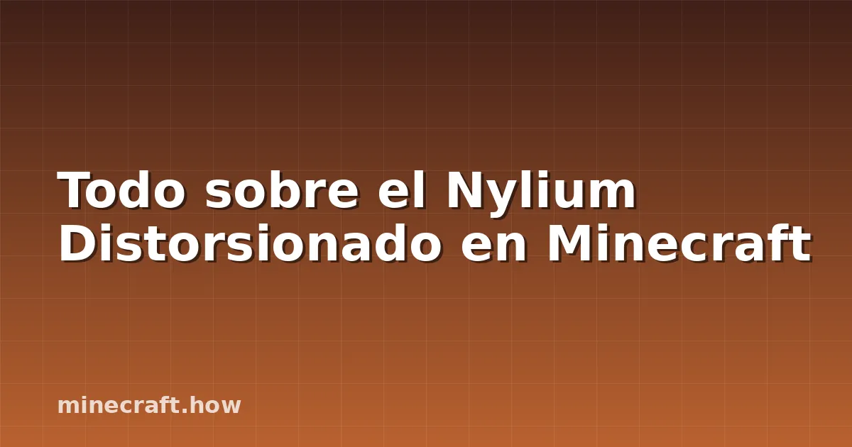 Todo sobre el Nylium Distorsionado en Minecraft